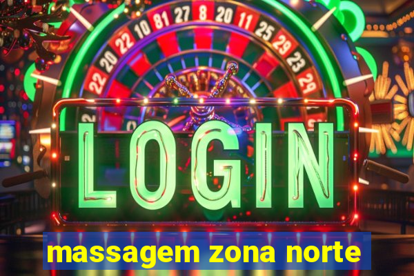 massagem zona norte