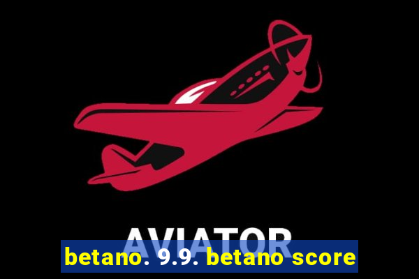 betano. 9.9. betano score