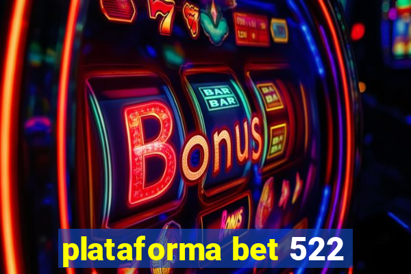 plataforma bet 522