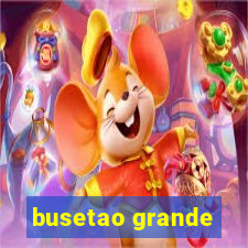 busetao grande