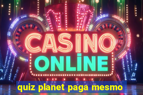 quiz planet paga mesmo