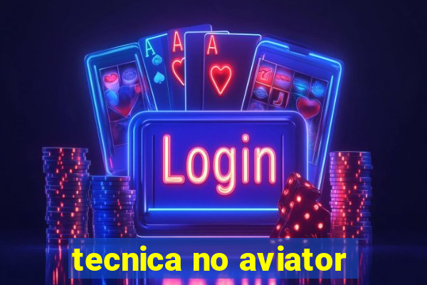 tecnica no aviator