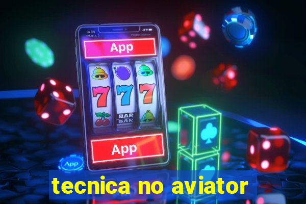 tecnica no aviator