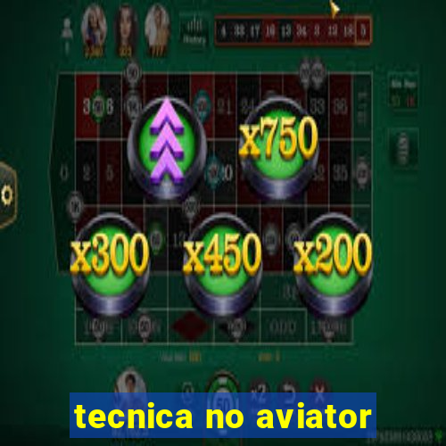 tecnica no aviator