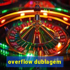 overflow dublagem