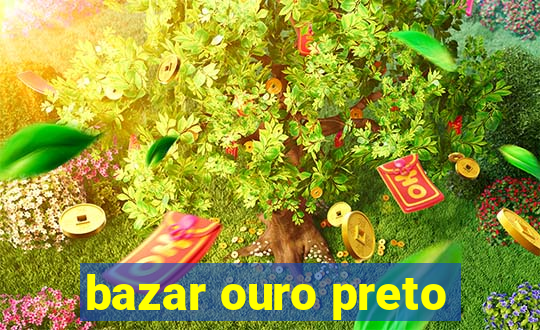 bazar ouro preto