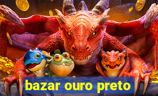 bazar ouro preto