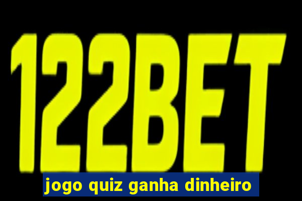 jogo quiz ganha dinheiro