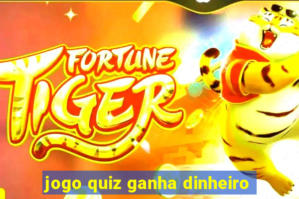 jogo quiz ganha dinheiro