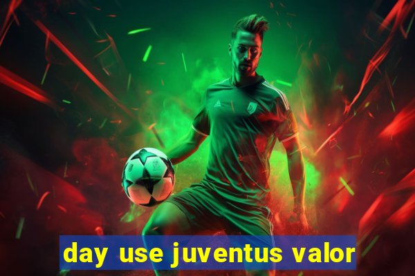 day use juventus valor