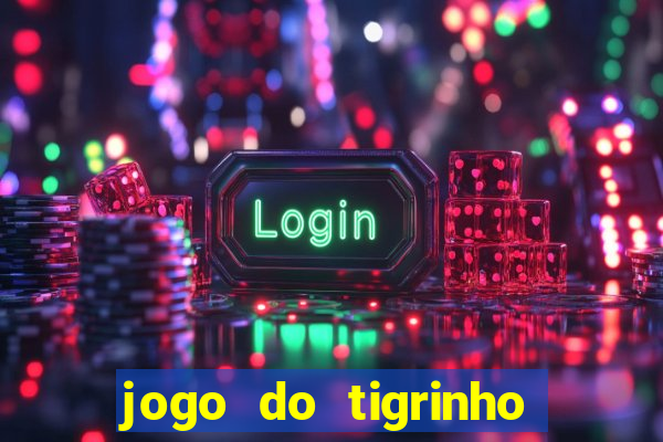 jogo do tigrinho que da bonus no cadastro