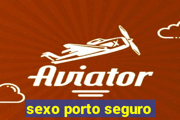 sexo porto seguro