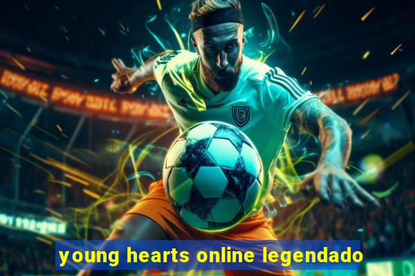 young hearts online legendado