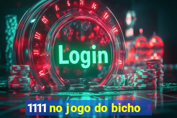 1111 no jogo do bicho