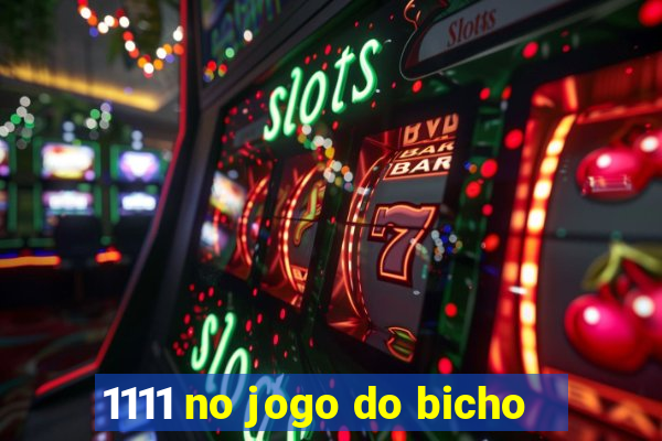 1111 no jogo do bicho