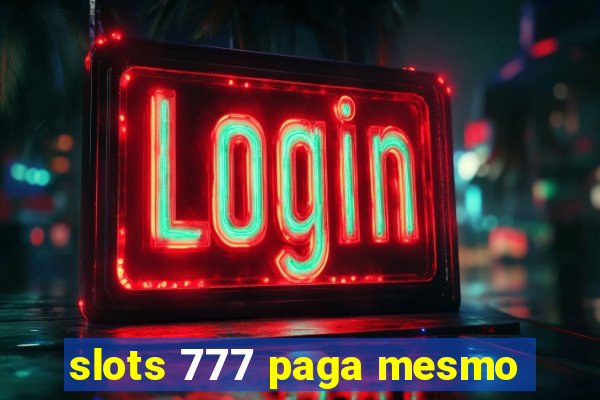 slots 777 paga mesmo