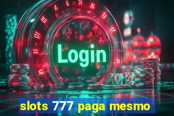 slots 777 paga mesmo