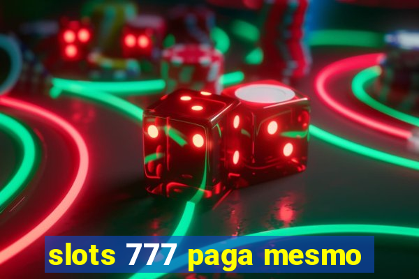 slots 777 paga mesmo