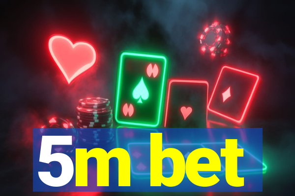 5m bet