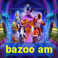 bazoo am