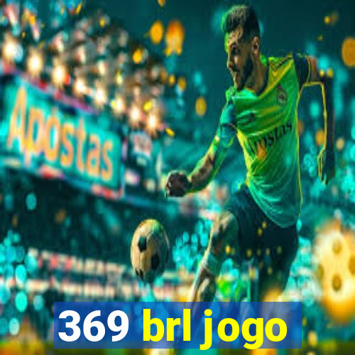 369 brl jogo