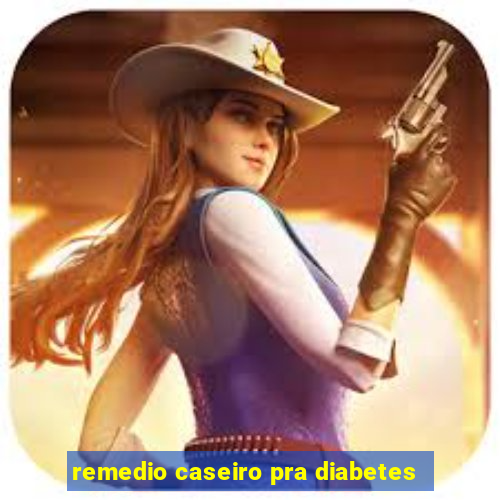 remedio caseiro pra diabetes