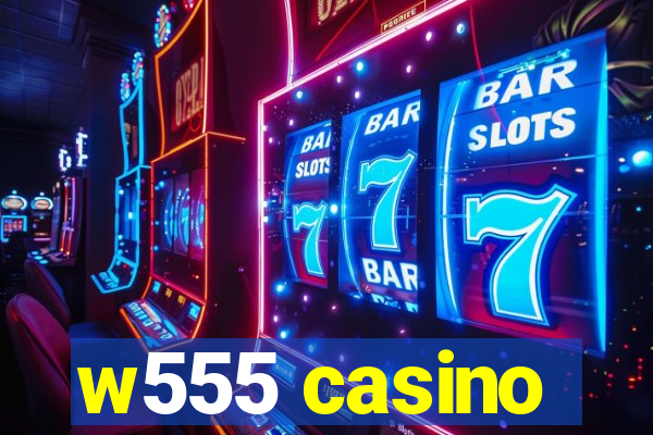 w555 casino