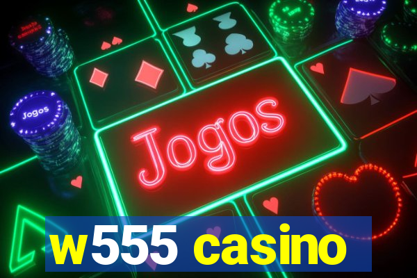 w555 casino