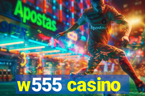 w555 casino