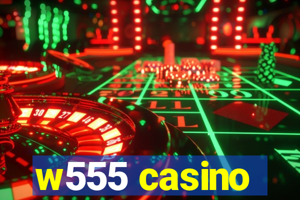 w555 casino