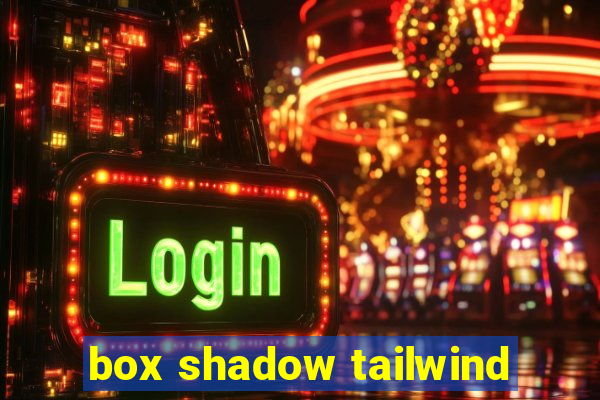 box shadow tailwind