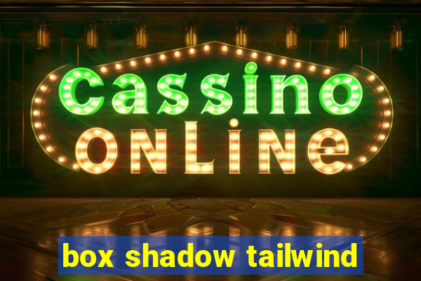 box shadow tailwind