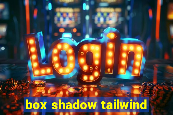 box shadow tailwind