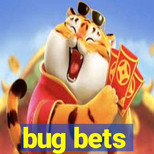 bug bets