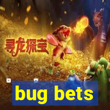 bug bets