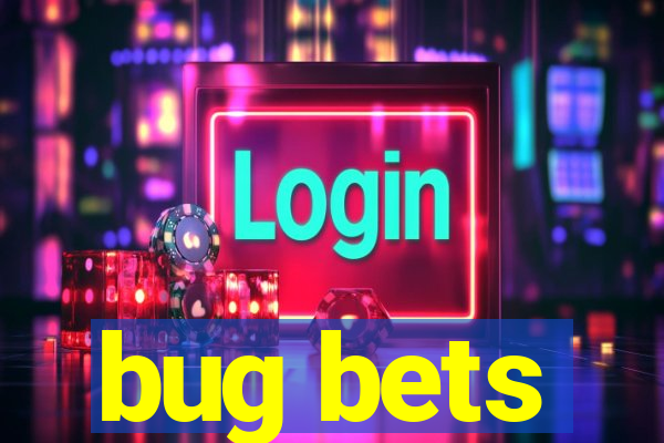 bug bets