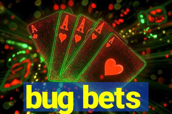 bug bets