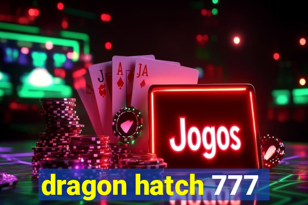 dragon hatch 777