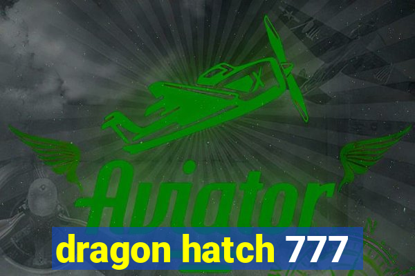 dragon hatch 777