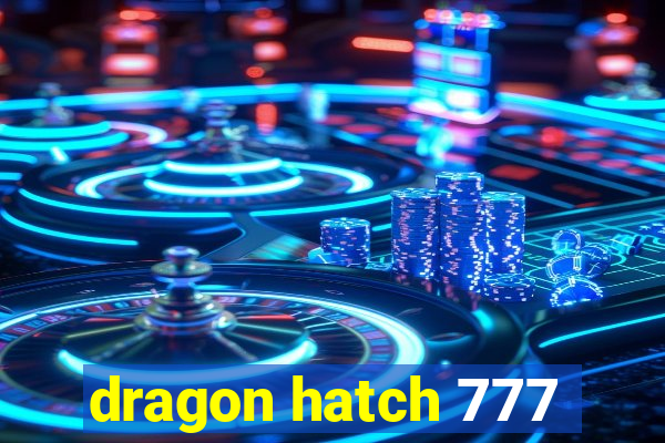 dragon hatch 777