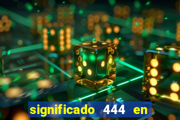 significado 444 en lo espiritual