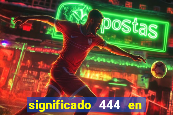 significado 444 en lo espiritual