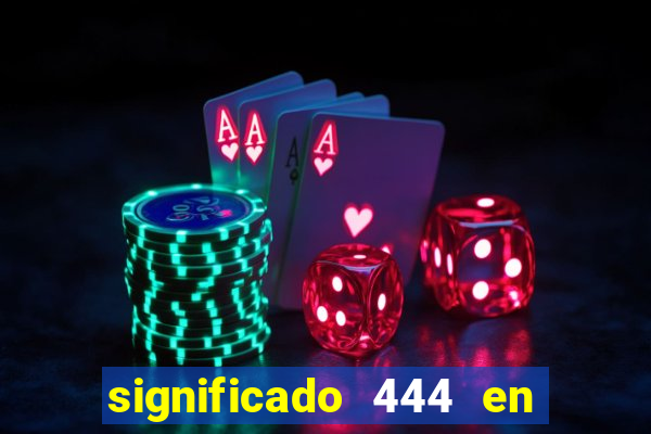 significado 444 en lo espiritual