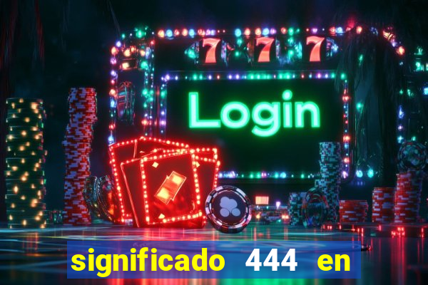 significado 444 en lo espiritual