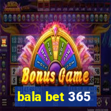 bala bet 365