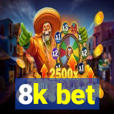 8k bet