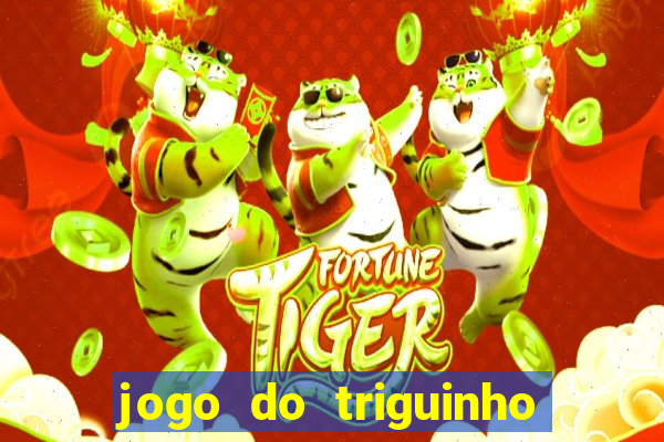 jogo do triguinho de ganhar dinheiro