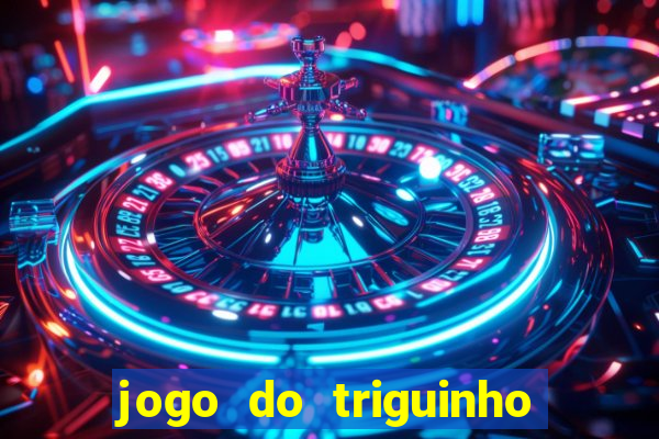 jogo do triguinho de ganhar dinheiro