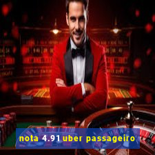 nota 4.91 uber passageiro