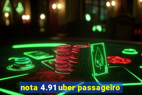 nota 4.91 uber passageiro